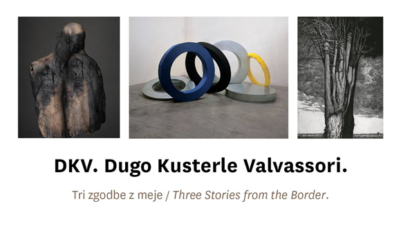 D K V - Dugo, Kusterle, Valvassori. Tri zgodbe z meje.