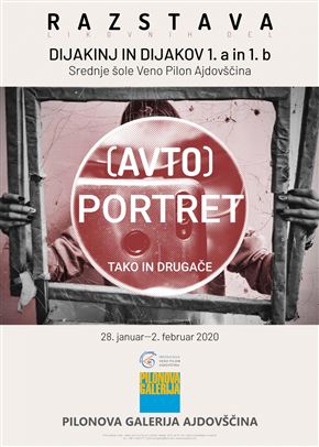 (Avto)portret tako in drugače. Dijakinje in dijaki 1. a in 1. b Srednje šole Veno Pilon Ajdovščina