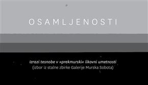 Osamljenosti - Izrazi tesnobe v »prekmurski« likovni umetnosti