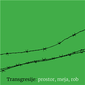 TRANSGRESIJE: PROSTOR, MEJA, ROB
