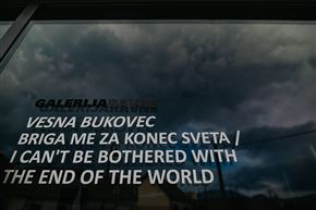 Vesna Bukovec: Briga me za konec sveta / I can’t be bothered with the end of the world